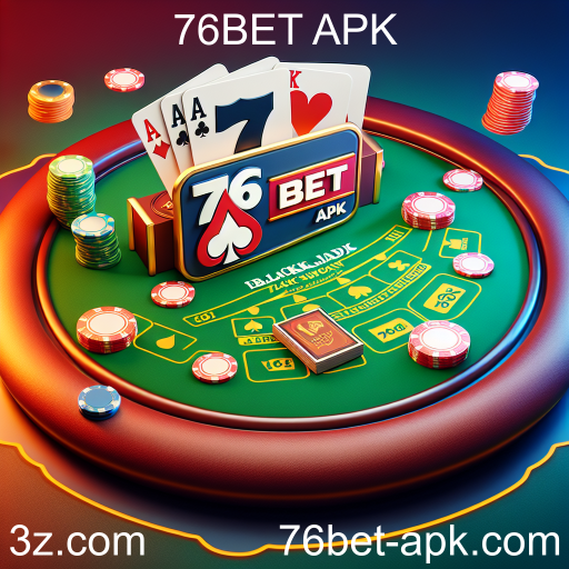 Desvende o Blackjack no 76BET APK: Estratégias e Dicas para Vencer